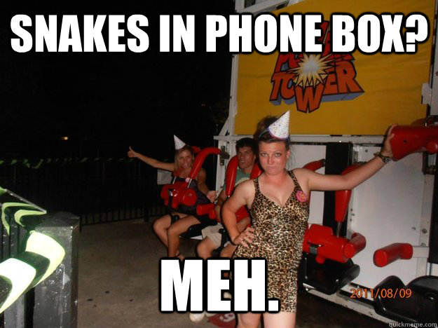 Snakes in Phone box? meh. - Snakes in Phone box? meh.  Snakes.