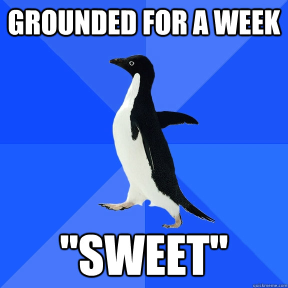 Grounded for a week 