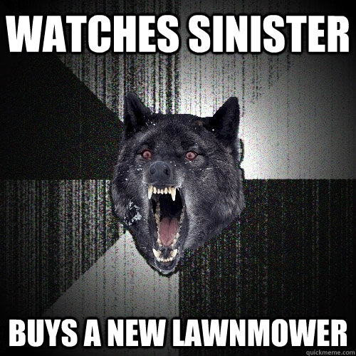 Watches Sinister Buys a new lawnmower  Insanity Wolf