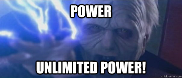 POWER Unlimited power!  