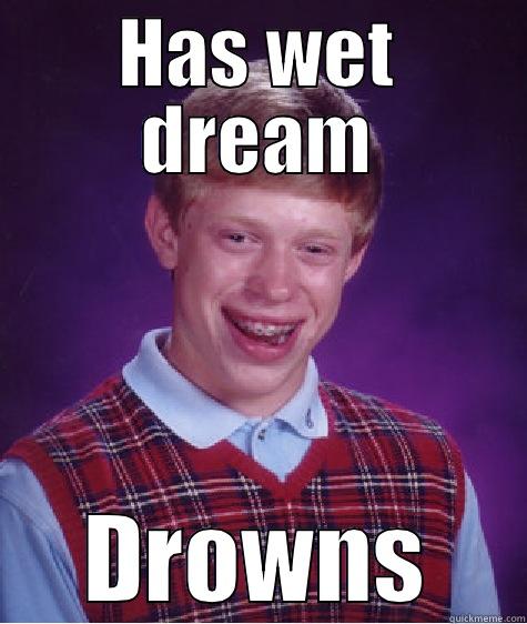Bad Luck dream - HAS WET DREAM DROWNS Bad Luck Brian