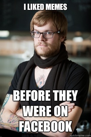 I LIKED MEMES BEFORE THEY WERE ON FACEBOOK  Hipster Barista