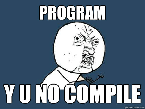 program y u no compile  Y U No