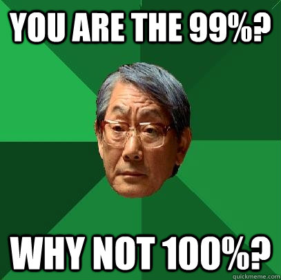 You are the 99%? Why not 100%?  High Expectations Asian Father