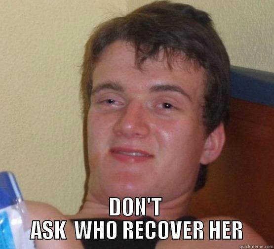 WHO RECOVER -  DON'T  ASK  WHO RECOVER HER Stoner Stanley