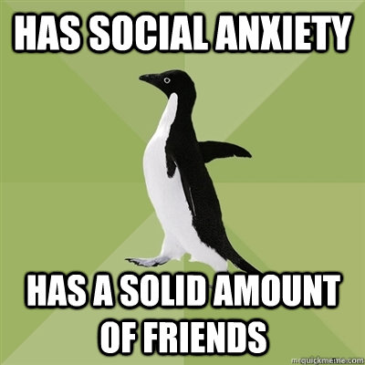 has social anxiety has a solid amount of friends  Socially Average Penguin
