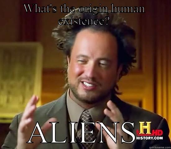 WHAT'S THE ORIGIN HUMAN EXISTENCE? ALIENS Ancient Aliens