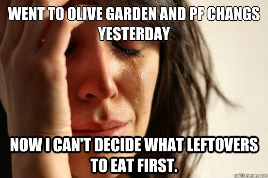 Went to Olive garden and pf changs yesterday Now I can't Decide what leftovers to eat first.  First World Problems