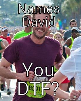 NAMES DAVID YOU DTF? Ridiculously photogenic guy