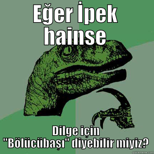 EĞER İPEK HAINSE DILGE IÇIN 