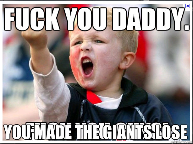 Fuck You Daddy. You made the Giants lose - Fuck You Daddy. You made the Giants lose  Misc
