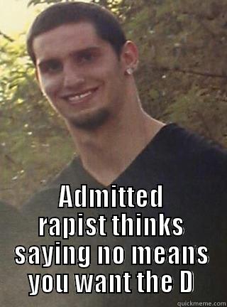 ADMITTED RAPIST THINKS SAYING NO MEANS YOU WANT THE D Misc