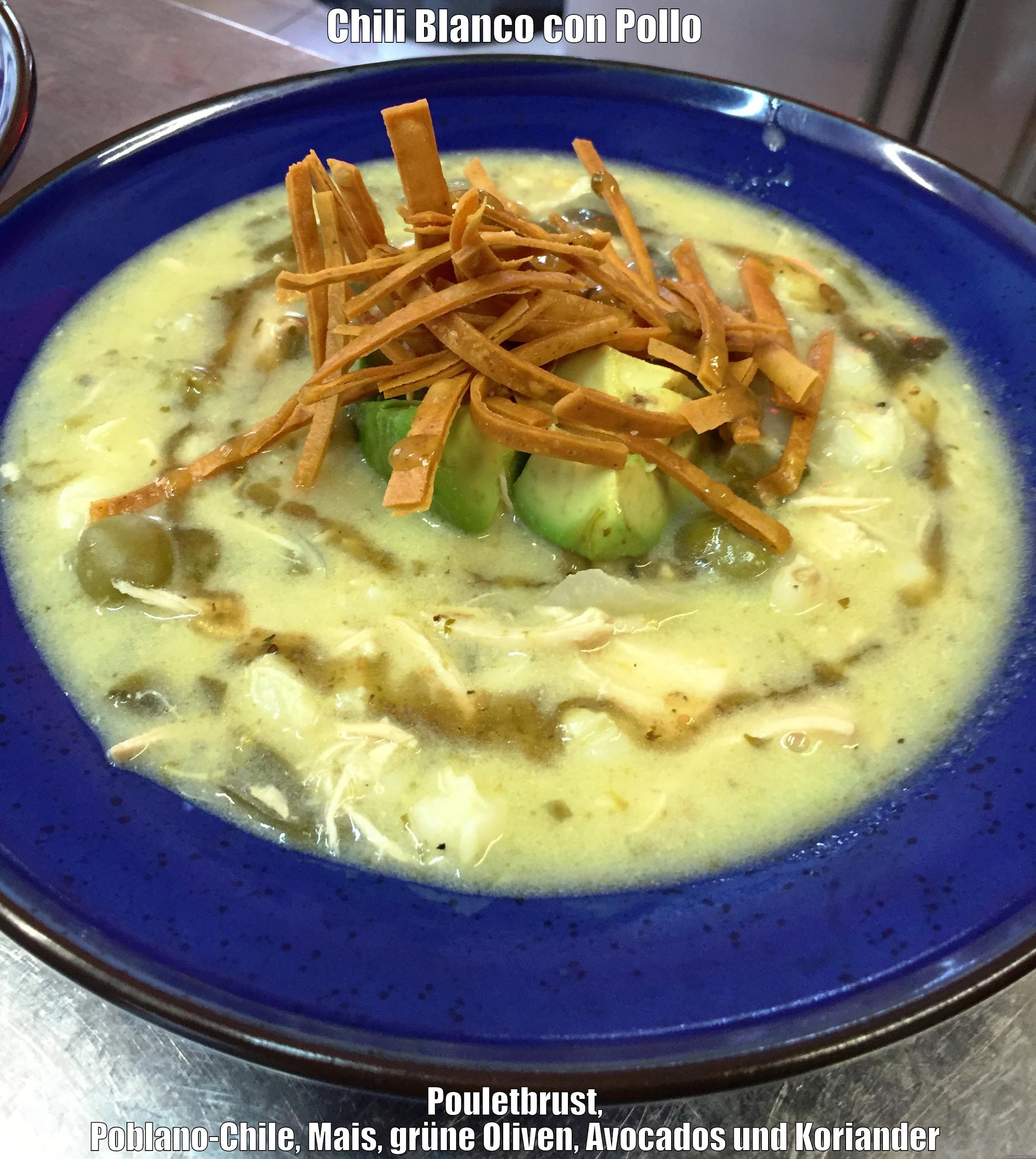 CHILI BLANCO CON POLLO POULETBRUST, POBLANO-CHILE, MAIS, GRÜNE OLIVEN, AVOCADOS UND KORIANDER Misc