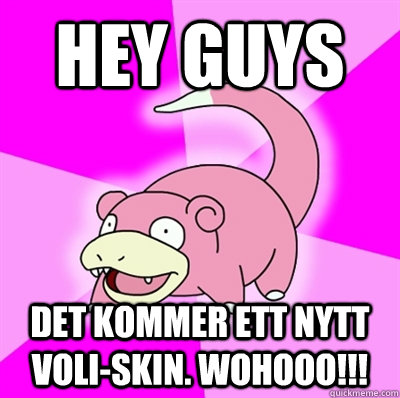 Hey guys Det kommer ett nytt Voli-skin. WOHOOO!!!  Slowpoke Earthquake