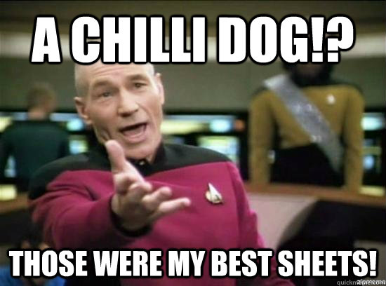 A chilli dog!? those were my best sheets!  Annoyed Picard HD