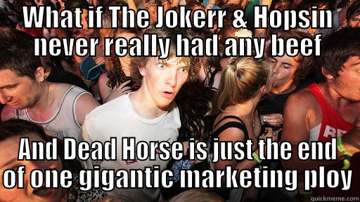 The Jokerr & Hopsin - WHAT IF THE JOKERR & HOPSIN NEVER REALLY HAD ANY BEEF AND DEAD HORSE IS JUST THE END OF ONE GIGANTIC MARKETING PLOY Sudden Clarity Clarence