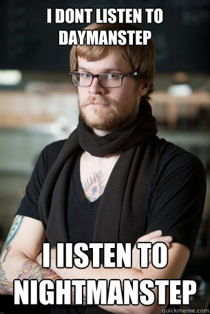 I dont listen to daymanstep I Iisten to Nightmanstep  Hipster Barista