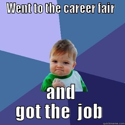 WENT TO THE CAREER FAIR  AND GOT THE  JOB  Success Kid