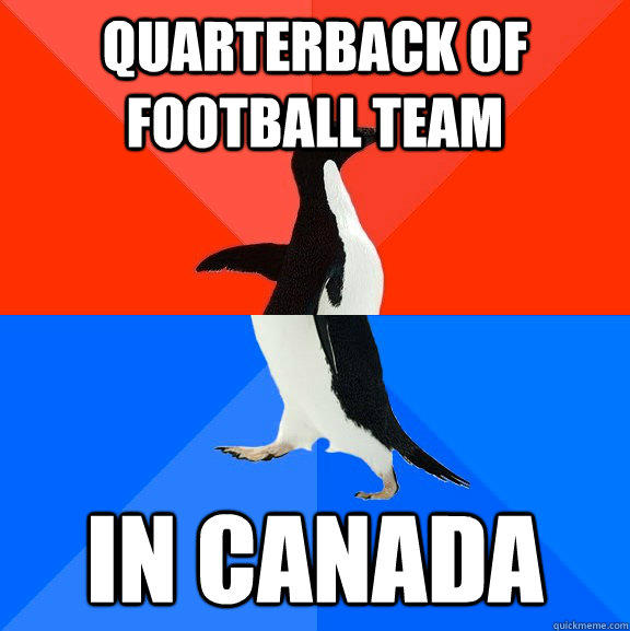 Quarterback of Football Team In Canada - Quarterback of Football Team In Canada  Socially Awesome Awkward Penguin