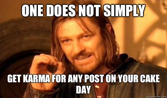 One Does Not Simply Get karma for any post on your cake day  Boromir