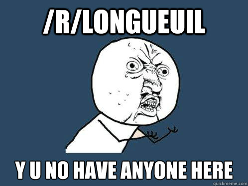 /r/Longueuil y u no have anyone here   Y U No
