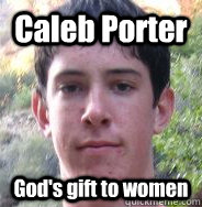 Caleb Porter God's gift to women  