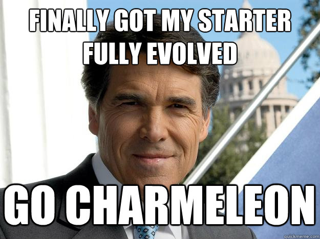 FINALLY GOT MY STARTER FULLY EVOLVED GO CHARMELEON  Rick perry