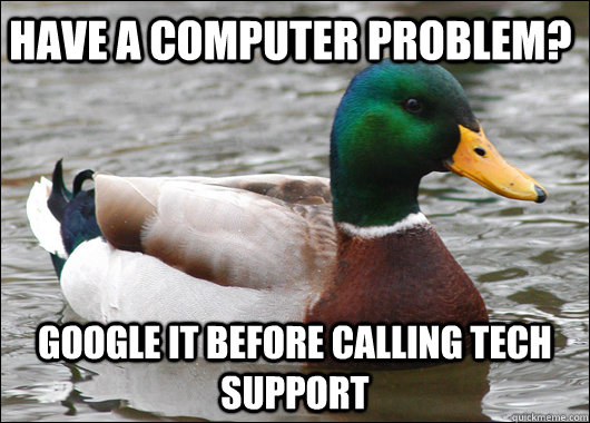 Have a computer problem? Google it before calling Tech support  Actual Advice Mallard