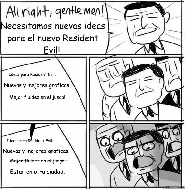 Necesitamos nuevas ideas para el nuevo Resident Evil!! Ideas para Resident Evil: Nuevas y mejores graficas! Mejor fluidez en el juego! Ideas para Resident Evil: Nuevas y mejores graficas! Mejor fluidez en el juego! ----------------------- ----------------  