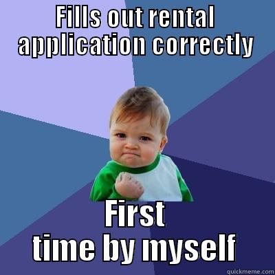 FILLS OUT RENTAL APPLICATION CORRECTLY FIRST TIME BY MYSELF Success Kid