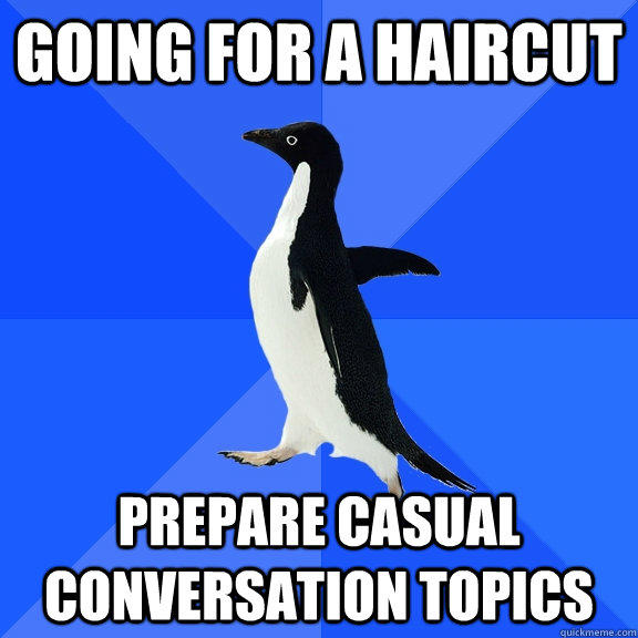 going for a haircut prepare casual conversation topics  Socially Awkward Penguin