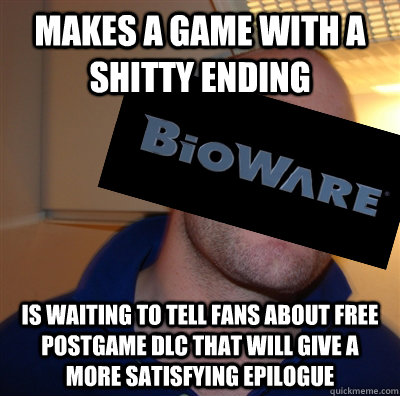 Makes a game with a shitty ending Is waiting to tell fans about free postgame dlc that will give a more satisfying epilogue  