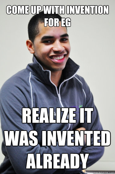 Come up with invention for EG Realize it was invented already  Excited Poly Kid