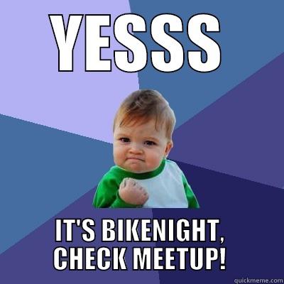YESSS IT'S BIKENIGHT, CHECK MEETUP! Success Kid