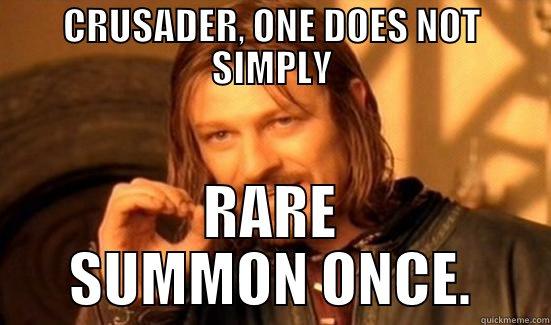 CRUSADER, ONE DOES NOT SIMPLY RARE SUMMON ONCE. Boromir