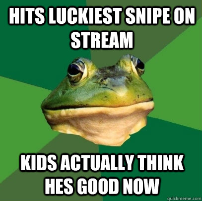 Hits luckiest snipe on stream Kids actually think hes good now  Foul Bachelor Frog