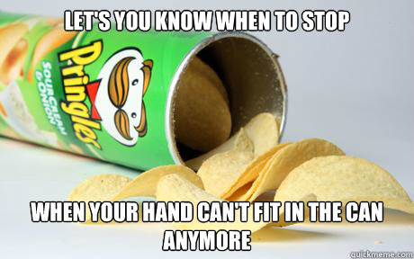 Let's you know when to stop        when your hand can't fit in the can anymore  Good Guy Pringles