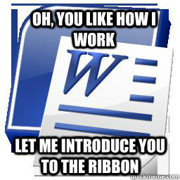 oh, you like how i work let me introduce you to the ribbon  