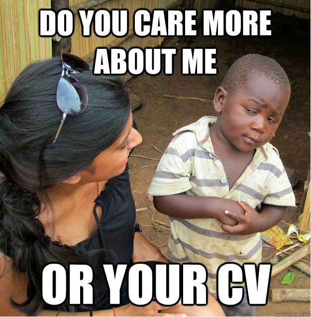 Do you care more about me Or your CV  Sceptical African child