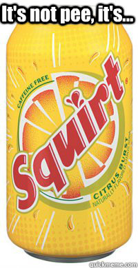       It's not pee, it's...  squirt