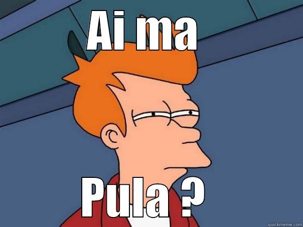 AI MA  PULA ?  Futurama Fry