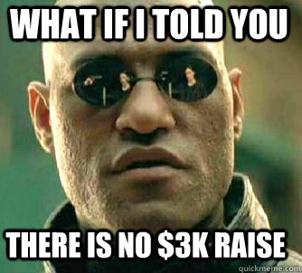 what if i told you There is no $3k raise  Matrix Morpheus