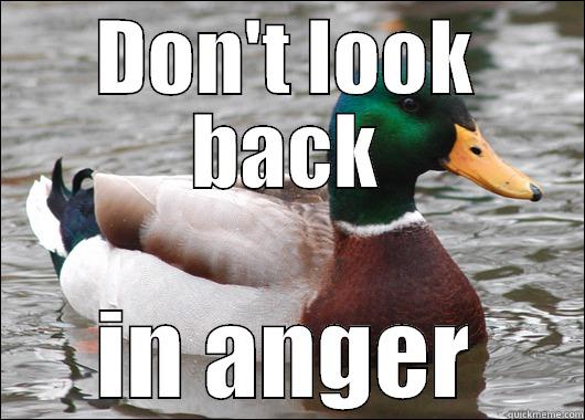 DON'T LOOK BACK IN ANGER Actual Advice Mallard
