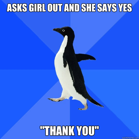 Asks girl out and she says yes 
