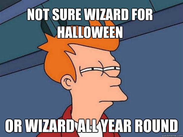 Not sure wizard for halloween Or wizard all year round  Futurama Fry