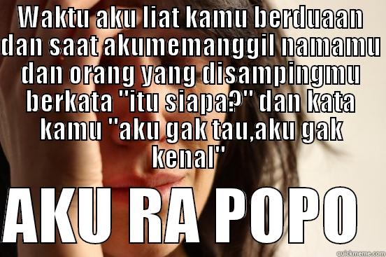 WAKTU AKU LIAT KAMU BERDUAAN DAN SAAT AKUMEMANGGIL NAMAMU DAN ORANG YANG DISAMPINGMU BERKATA 