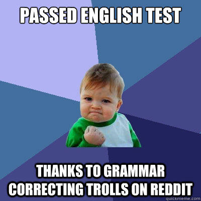 Passed English test thanks to grammar correcting trolls on reddit  