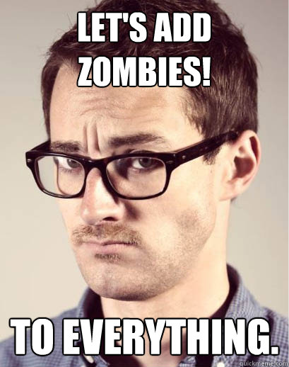 Let's add ZOMBIES! TO EVERYTHING.  Junior Art Director