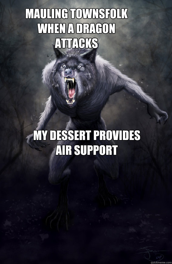 Mauling Townsfolk when a dragon attacks My dessert provides air support - Mauling Townsfolk when a dragon attacks My dessert provides air support  Insanity Werewolf