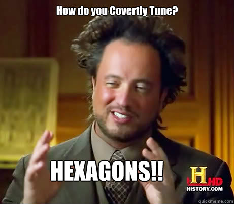 How do you Covertly Tune? HEXAGONS!!  